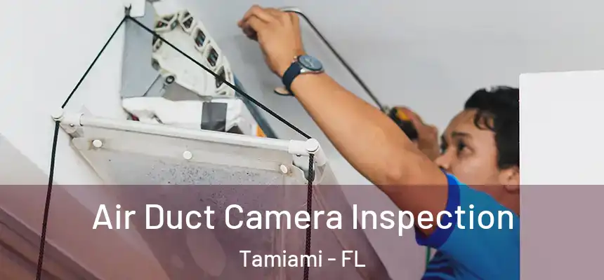  Air Duct Camera Inspection Tamiami - FL