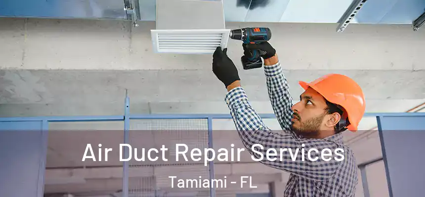 Air Duct Repair Services Tamiami - FL