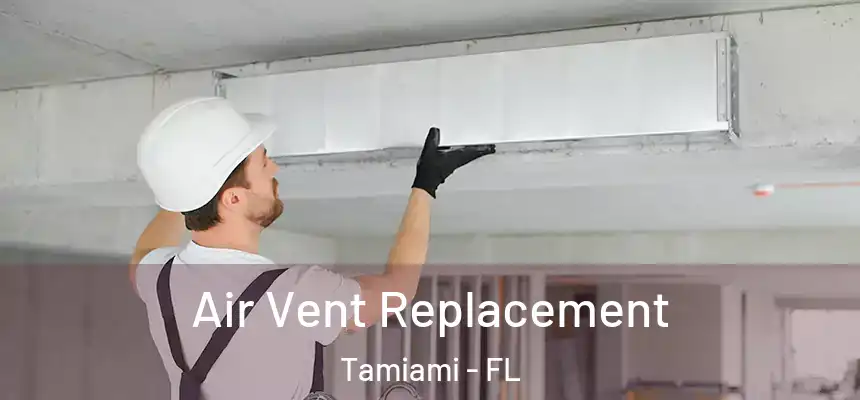 Air Vent Replacement Tamiami - FL