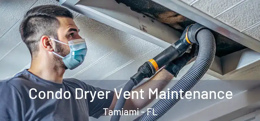 Condo Dryer Vent Maintenance Tamiami - FL