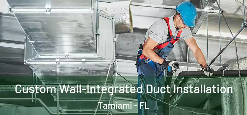 Custom Wall-Integrated Duct Installation Tamiami - FL