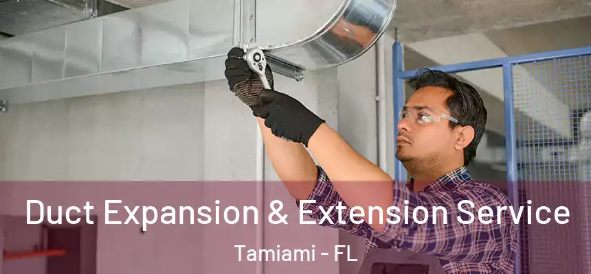 Duct Expansion & Extension Service Tamiami - FL