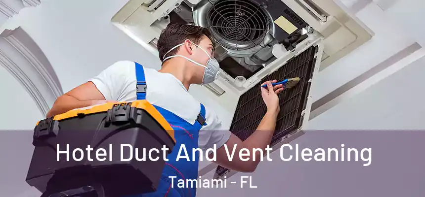 Hotel Duct And Vent Cleaning Tamiami - FL