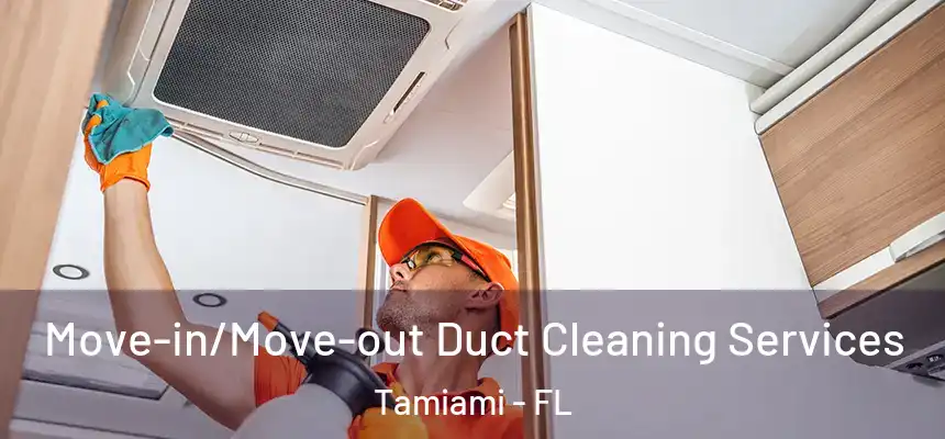  Move-in/Move-out Duct Cleaning Services Tamiami - FL