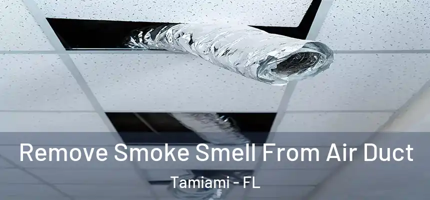 Remove Smoke Smell From Air Duct Tamiami - FL