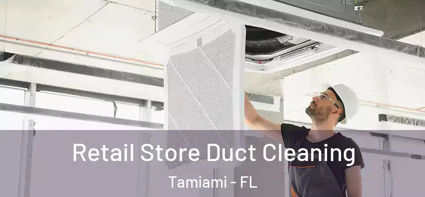Retail Store Duct Cleaning Tamiami - FL