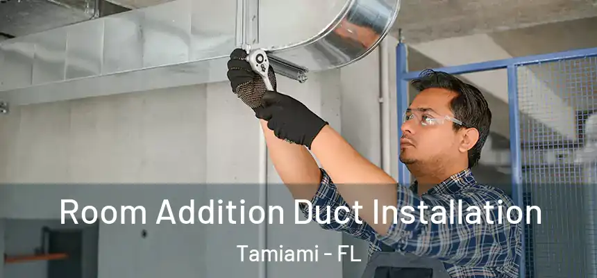 Room Addition Duct Installation Tamiami - FL