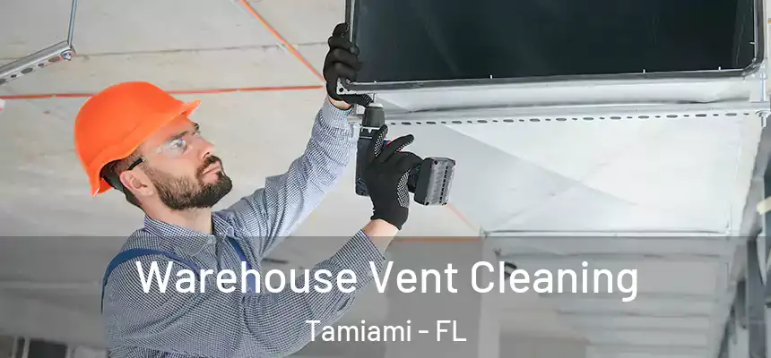 Warehouse Vent Cleaning Tamiami - FL