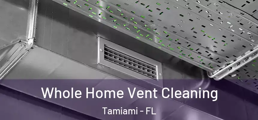 Whole Home Vent Cleaning Tamiami - FL